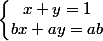 \left\lbrace\begin{matrix} x+y=1 & & \\ bx+ay=ab& & \end{matrix}\right.